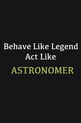 Book cover for Behave like Legend Act Like Astronomer