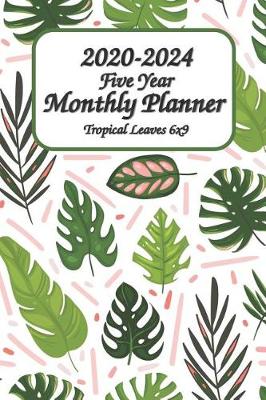 Book cover for 2020-2024 Five Year Monthly Planner Tropical Leaves 6x9