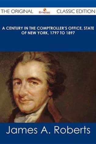 Cover of A Century in the Comptroller's Office, State of New York, 1797 to 1897 - The Original Classic Edition