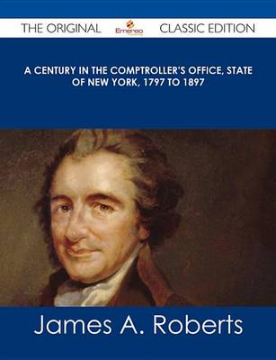 Book cover for A Century in the Comptroller's Office, State of New York, 1797 to 1897 - The Original Classic Edition