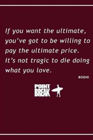 Cover of Pay the Ultimate Price (Bodhi) - Point Break Movie Quote Notebook, Exercise Book & Journal