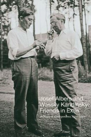 Cover of Josef Albers and Wassily Kandinsky: Friends in Exile: a Decade of Correspondence, 1929-1939