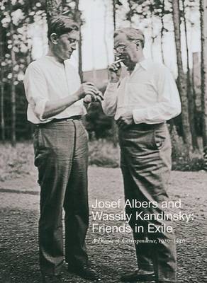 Book cover for Josef Albers and Wassily Kandinsky: Friends in Exile: a Decade of Correspondence, 1929-1939