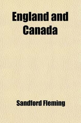 Cover of England and Canada; A Summer Tour Between Old and New Westminster