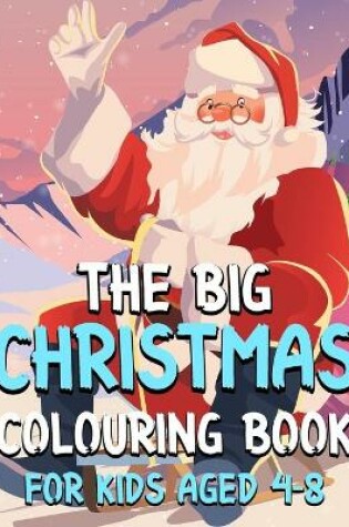 Cover of The Big Christmas Colouring Book For Kids aged 4-8