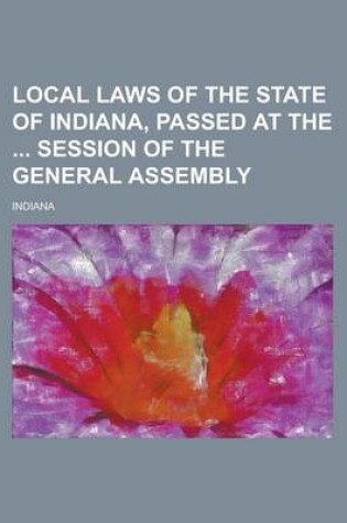 Cover of Local Laws of the State of Indiana, Passed at the Session of the General Assembly