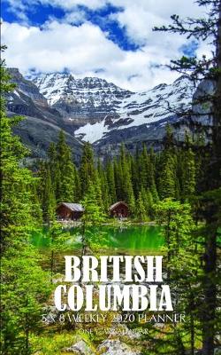 Book cover for British Columbia 5 x 8 Weekly 2020 Planner