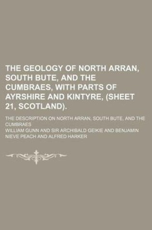 Cover of The Geology of North Arran, South Bute, and the Cumbraes, with Parts of Ayrshire and Kintyre, (Sheet 21, Scotland).; The Description on North Arran, South Bute, and the Cumbraes