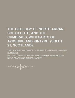 Book cover for The Geology of North Arran, South Bute, and the Cumbraes, with Parts of Ayrshire and Kintyre, (Sheet 21, Scotland).; The Description on North Arran, South Bute, and the Cumbraes