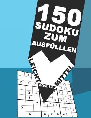 Book cover for 150 Sudoku zum ausfüllen - Leicht - Mittel - Extrem