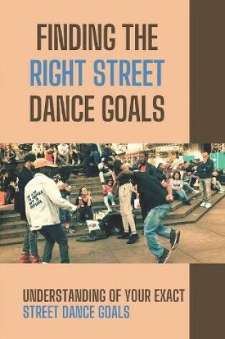 Cover of Finding The Right Street Dance Goals