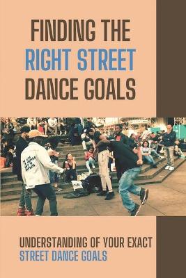 Cover of Finding The Right Street Dance Goals