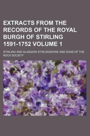 Cover of Extracts from the Records of the Royal Burgh of Stirling 1591-1752 Volume 1