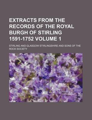 Book cover for Extracts from the Records of the Royal Burgh of Stirling 1591-1752 Volume 1