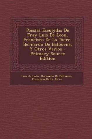 Cover of Poesias Escogidas de Fray Luis de Leon, Francisco de La Torre, Bernardo de Balbuena, y Otros Varios