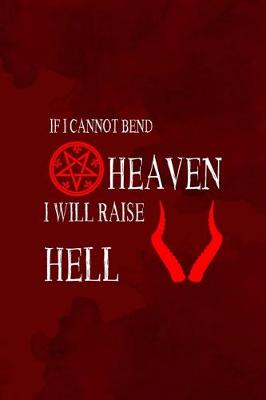 Book cover for If I Cannot Bend Heaven I Will Raise Hell