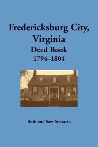 Cover of Fredericksburg City, Virginia Deed Book, 1794-1804