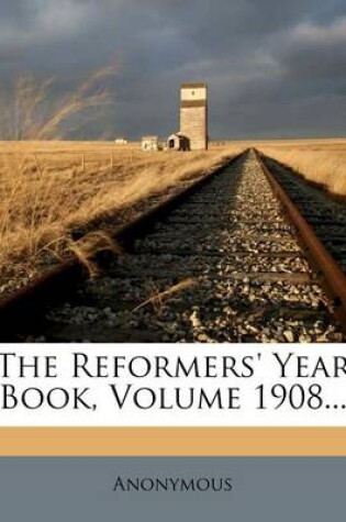 Cover of The Reformers' Year Book, Volume 1908...