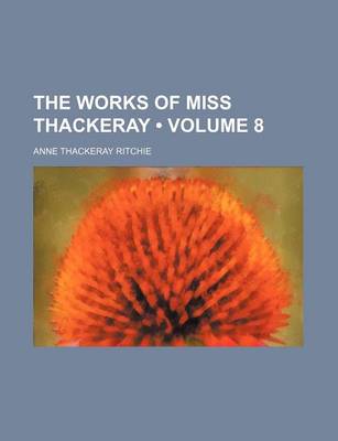 Book cover for The Works of Miss Thackeray (Volume 8)