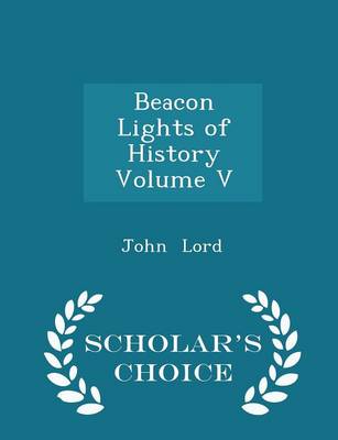 Book cover for Beacon Lights of History Volume V - Scholar's Choice Edition