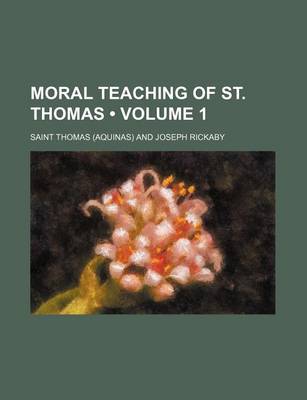 Book cover for Moral Teaching of St. Thomas (Volume 1)