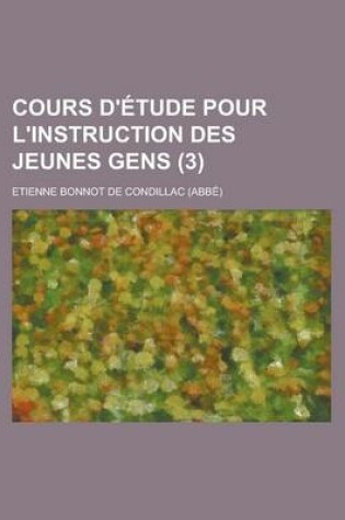 Cover of Cours D'Etude Pour L'Instruction Des Jeunes Gens (3 )