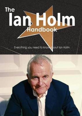 Book cover for The Ian Holm Handbook - Everything You Need to Know about Ian Holm