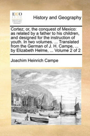 Cover of Cortez; Or, the Conquest of Mexico