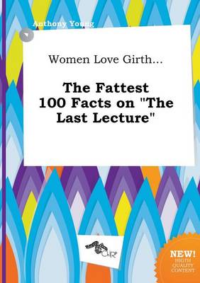 Book cover for Women Love Girth... the Fattest 100 Facts on the Last Lecture