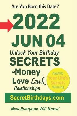 Book cover for Born 2022 Jun 04? Your Birthday Secrets to Money, Love Relationships Luck