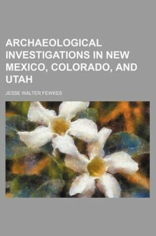 Cover of Archaeological Investigations in New Mexico, Colorado, and Utah