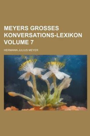 Cover of Meyers Grosses Konversations-Lexikon Volume 7