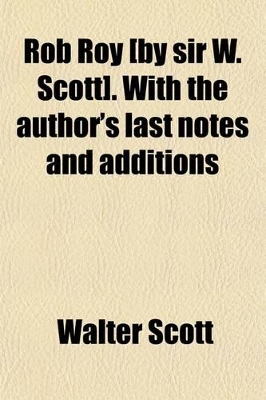 Book cover for Rob Roy [By Sir W. Scott]. with the Author's Last Notes and Additions