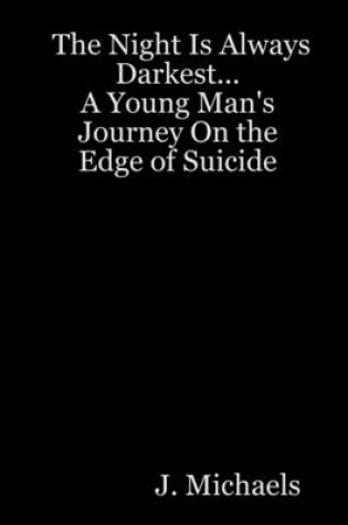 Cover of The Night Is Always Darkest...: a Young Man's Journey on the Edge of Suicide