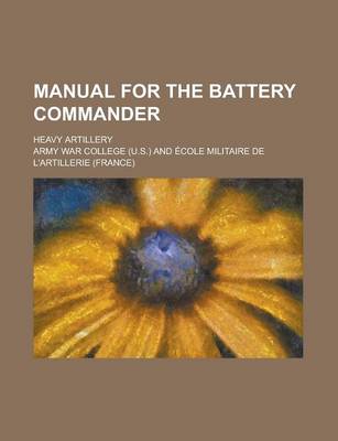 Book cover for Manual for the Battery Commander; Heavy Artillery