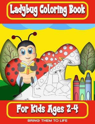 Book cover for Ladybug Coloring Book, For kids Ages 2-4, Bring Them To Life