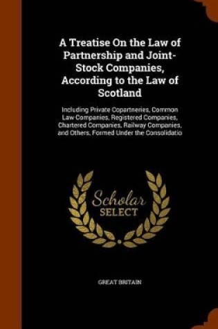 Cover of A Treatise On the Law of Partnership and Joint-Stock Companies, According to the Law of Scotland