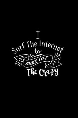 Book cover for I Surf the Internet To Burn Off The Crazy
