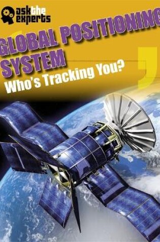 Cover of Ask the Experts: Global Positioning System: Who's Tracking You?