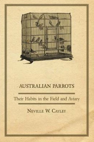 Cover of Australian Parrots - Their Habits in the Field and Aviary