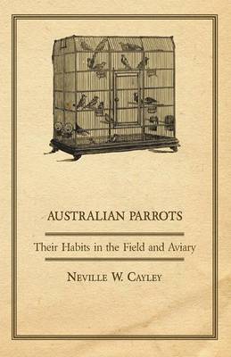Cover of Australian Parrots - Their Habits in the Field and Aviary