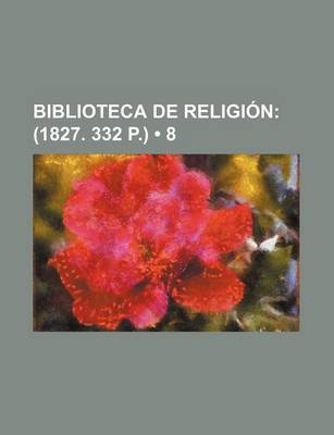 Book cover for Biblioteca de Religion (8); (1827. 332 P.)