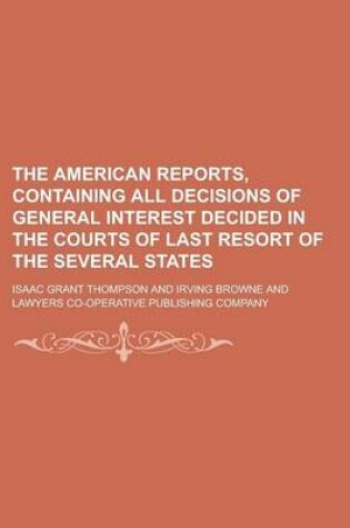 Cover of The American Reports, Containing All Decisions of General Interest Decided in the Courts of Last Resort of the Several States Volume 47