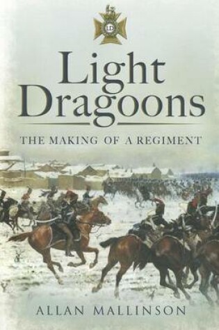 Cover of Light Dragoons: The Making of a Regiment