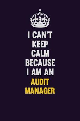 Book cover for I can't Keep Calm Because I Am An Audit Manager