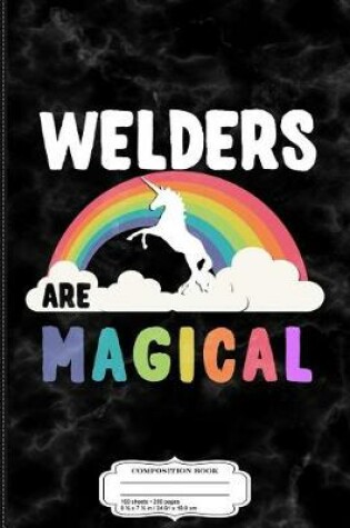 Cover of Welders Are Magical Composition Notebook