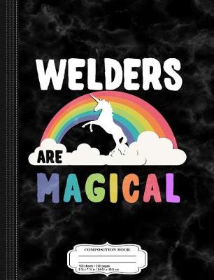 Book cover for Welders Are Magical Composition Notebook