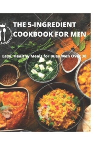 Cover of The 5-Ingredient Cookbook for Men