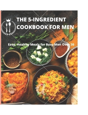 Book cover for The 5-Ingredient Cookbook for Men