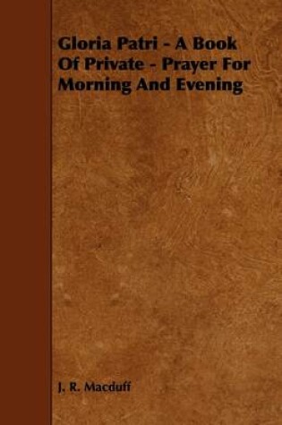 Cover of Gloria Patri - A Book Of Private - Prayer For Morning And Evening